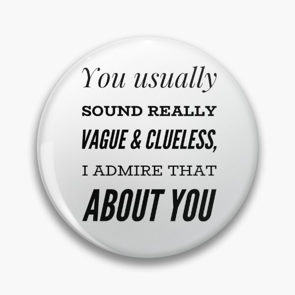 Item preview, You Usually Sound Really Vague & Clueless, I Admire That About You designed and sold by OfferHeat.