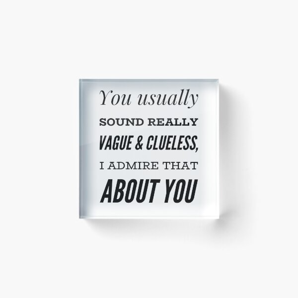 Item preview, You Usually Sound Really Vague & Clueless, I Admire That About You designed and sold by OfferHeat.