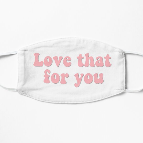 Love that for you Mask