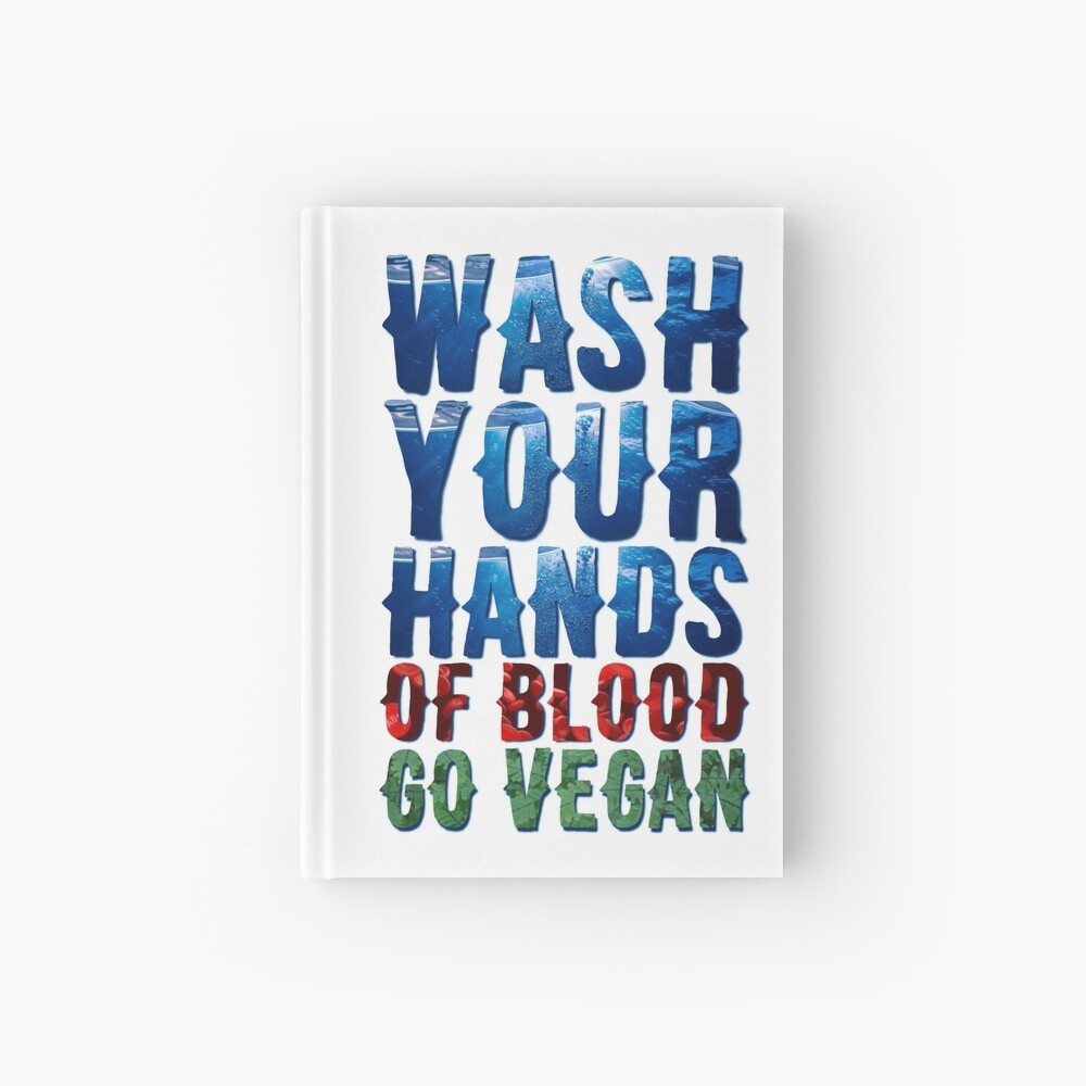 Wash Your Hands Of Blood Go Vegan Hardcover Journal
