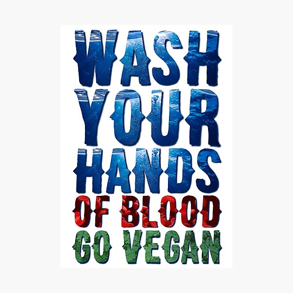Wash Your Hands Of Blood Go Vegan Photographic Print
