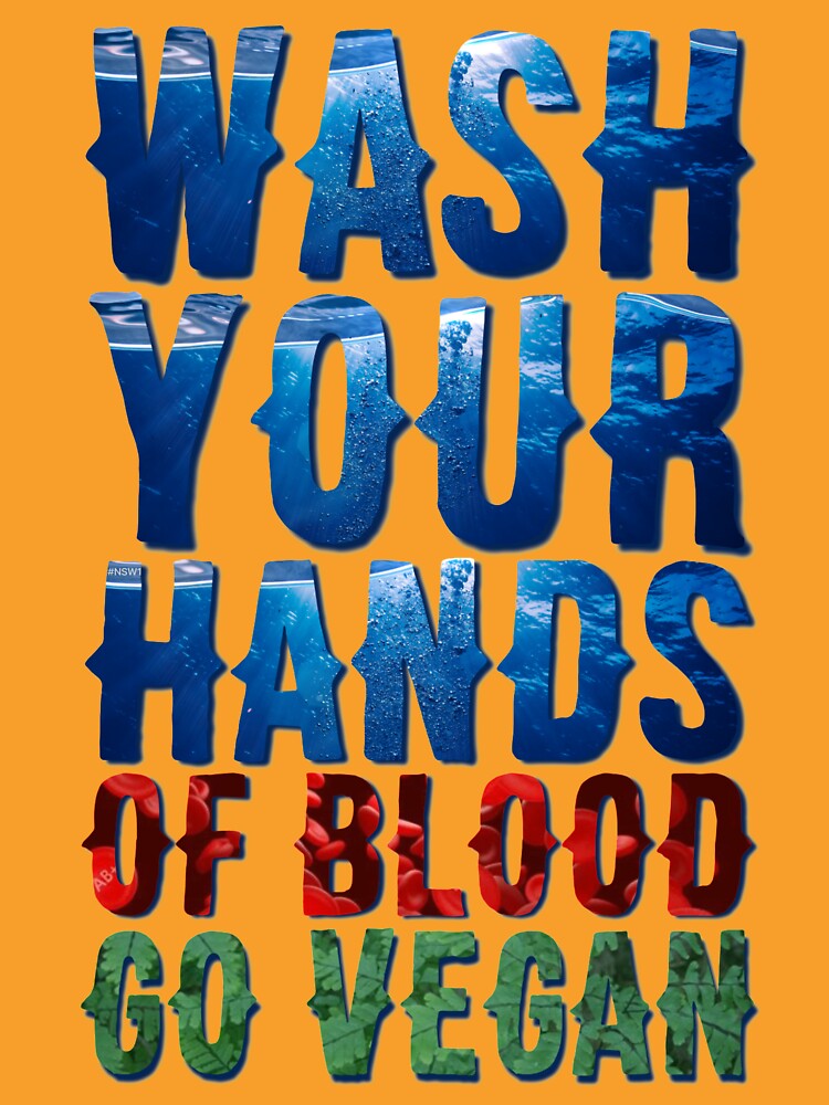 Wash Your Hands Of Blood Go Vegan by PrettyStrong