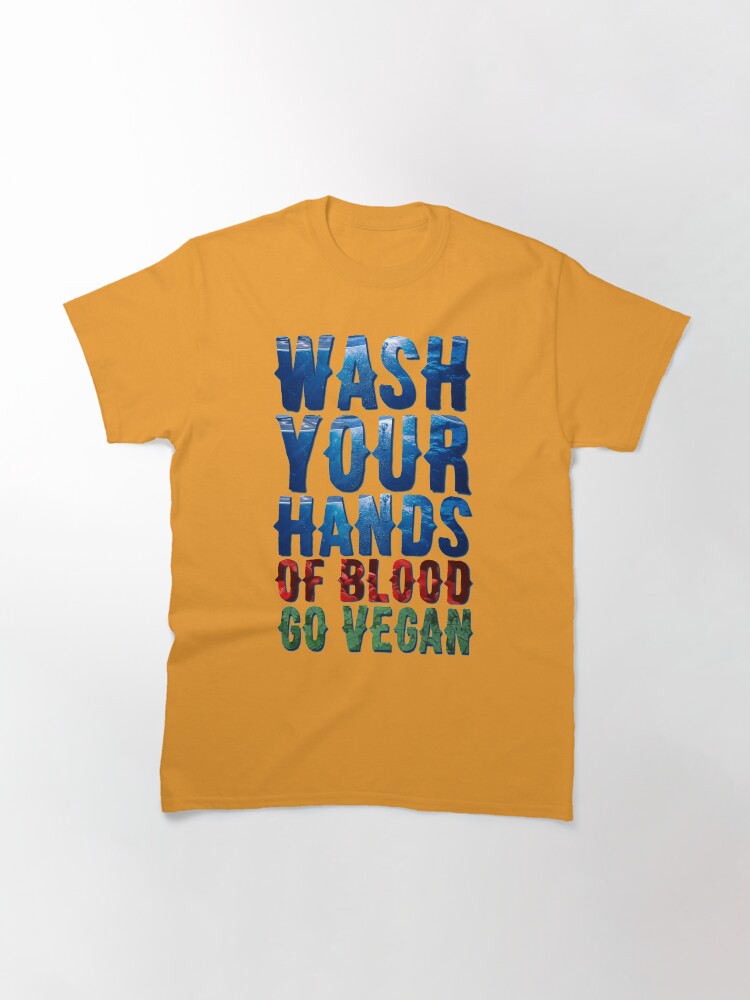 Alternate view of Wash Your Hands Of Blood Go Vegan Classic T-Shirt