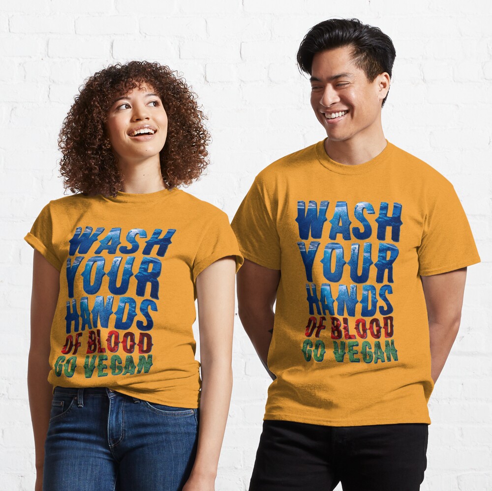 Wash Your Hands Of Blood Go Vegan Classic T-Shirt