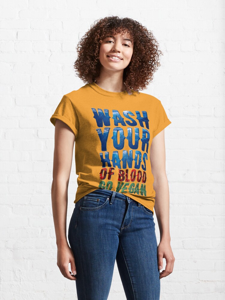 Alternate view of Wash Your Hands Of Blood Go Vegan Classic T-Shirt