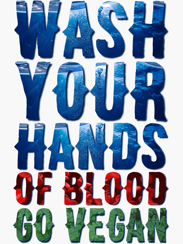 Wash Your Hands Of Blood Go Vegan by PrettyStrong