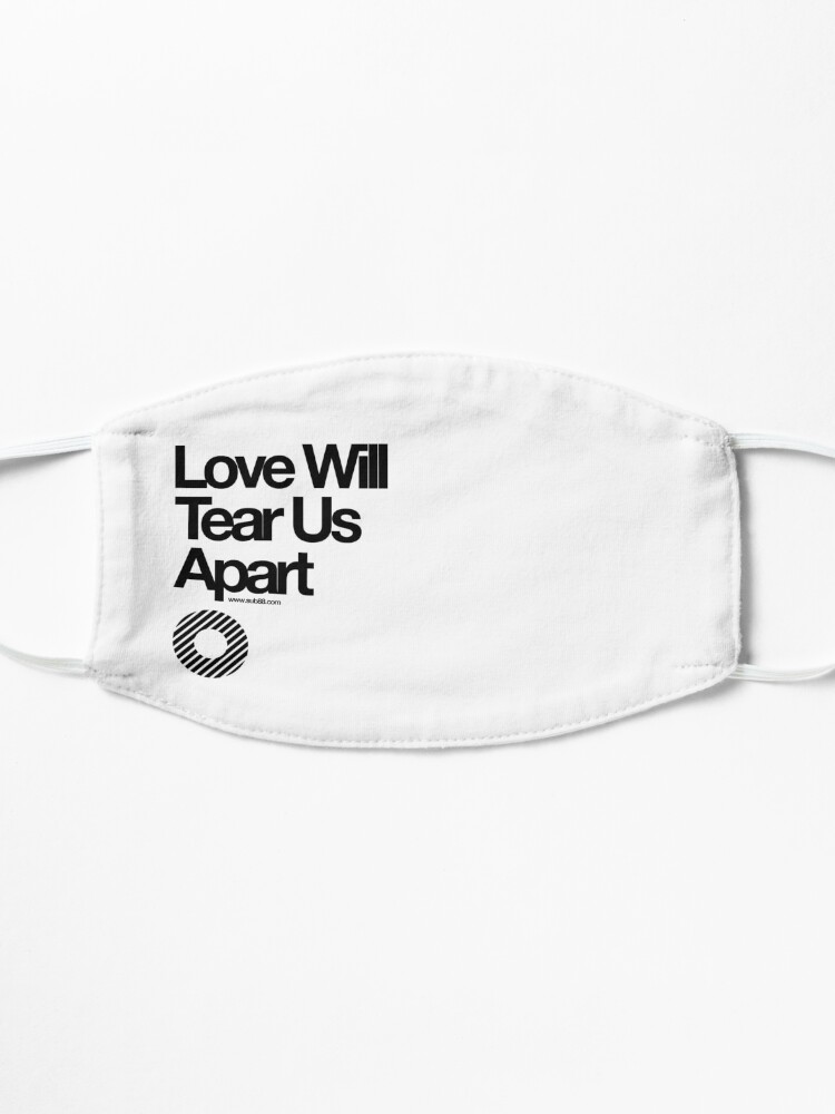 Alternate view of Love Will Tear Us Apart // Mask