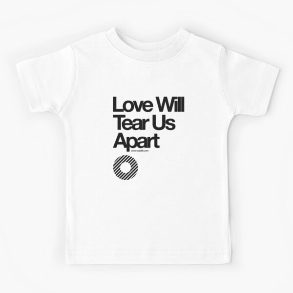 Love Will Tear Us Apart // Kids T-Shirt