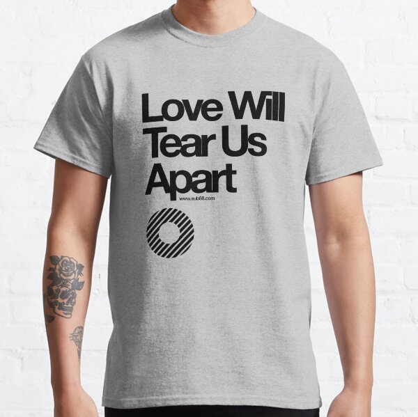 Love Will Tear Us Apart // Classic T-Shirt