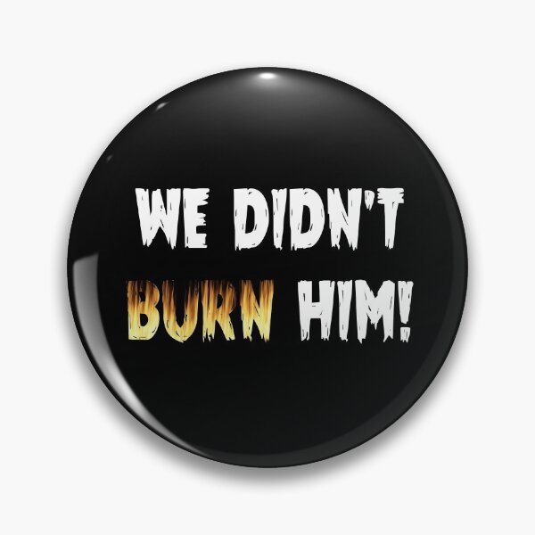 Item preview, We Didn't Burn Him! designed and sold by kryten4k.