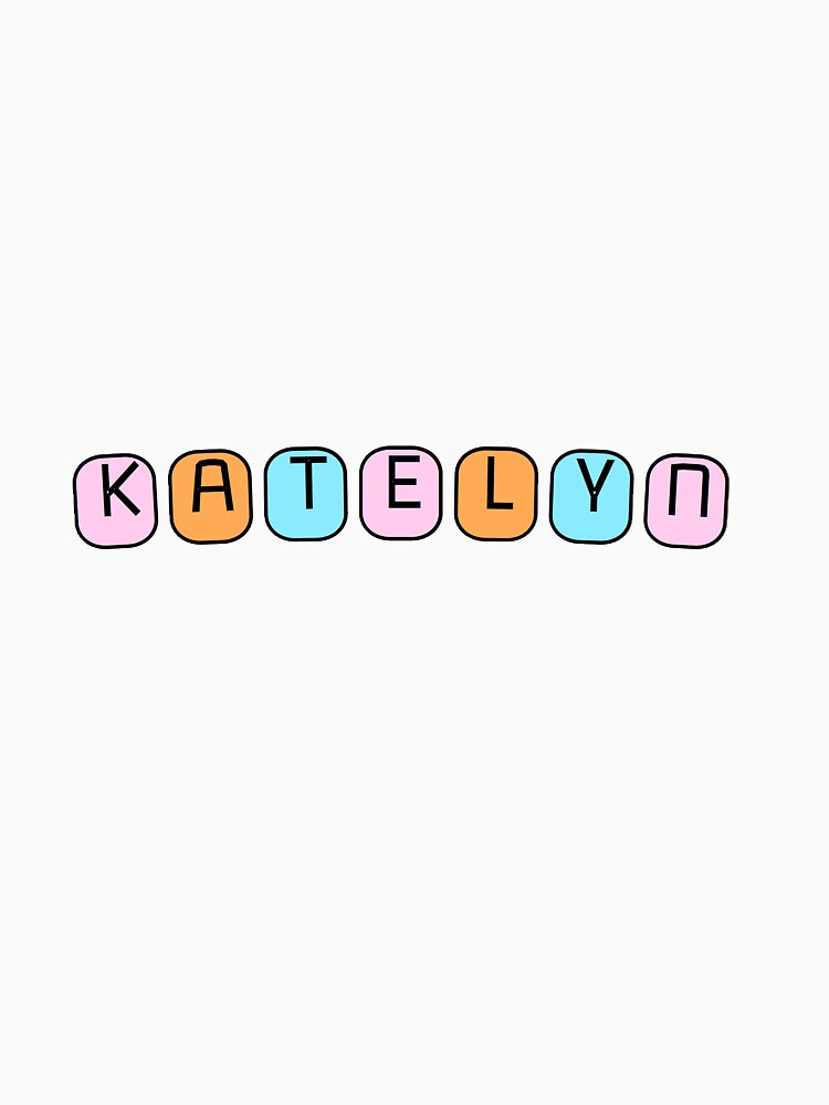 katelyn-name-t-shirt-for-sale-by-katelynguidi-redbubble-katelyn