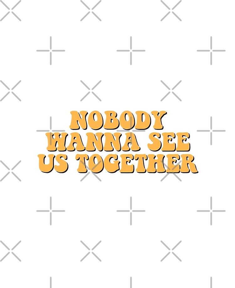 nobody wanna see us together release date