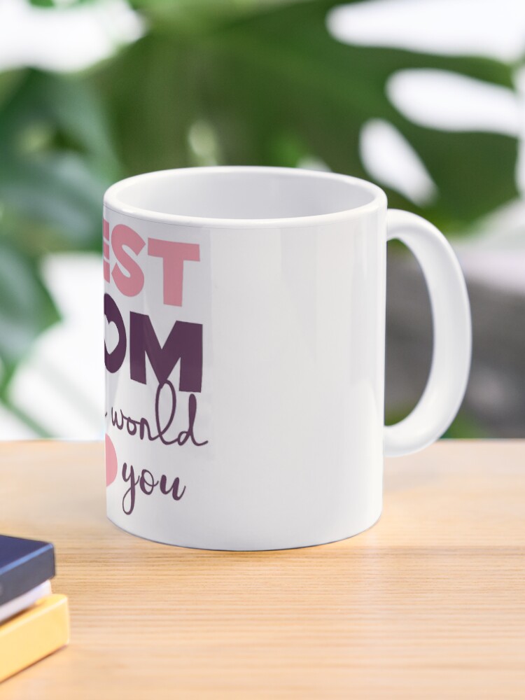 Best mom in the world i love you mother's day gift Coffee Mug
