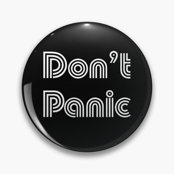 Dont Panic Pins and Buttons for Sale | Redbubble