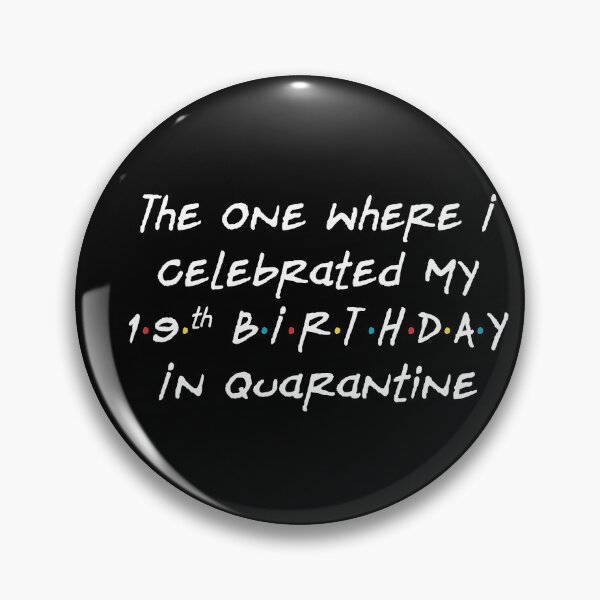 Item preview, The One Where I Celebrated My 19th Birthday in Quarantine - Black designed and sold by ceeoh.