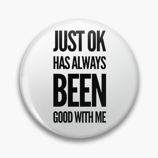 Item preview, Just OK Has Always Been Good With Me designed and sold by OfferHeat.