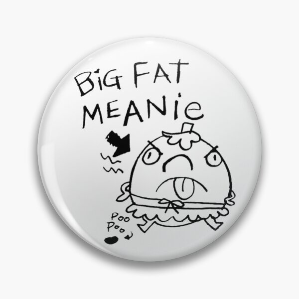 Item preview, BIG FAT MEANIE designed and sold by TLJ718.