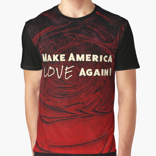 Make America Love Again Rosy Graphic T-Shirt