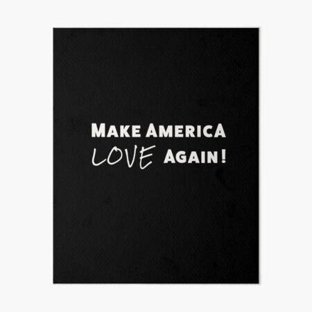 Make America Love Again plain white text Art Board Print