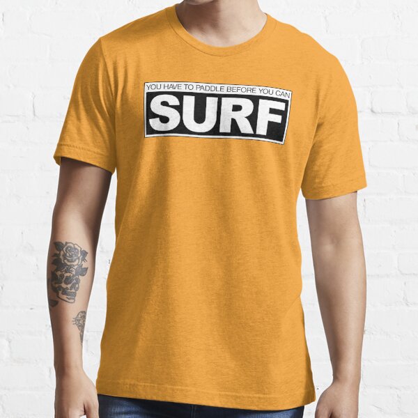 Paddle before Surf Essential T-Shirt