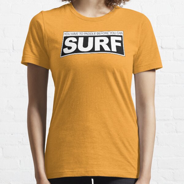 Paddle before Surf Essential T-Shirt