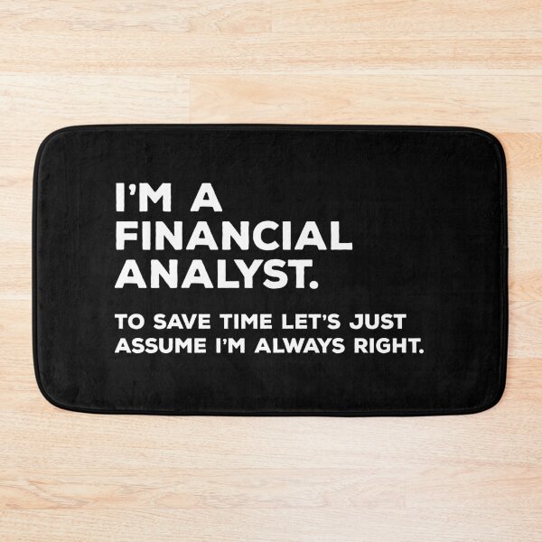 Item preview, I'm A Financial Analyst. To Save Time Let's Just Assume I'm Always Right. designed and sold by teesaurus.