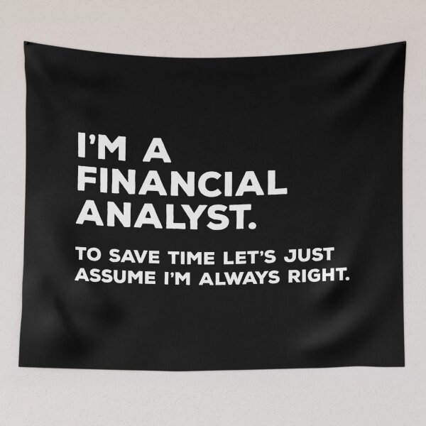 Item preview, I'm A Financial Analyst. To Save Time Let's Just Assume I'm Always Right. designed and sold by teesaurus.