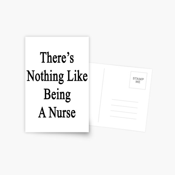 There's Nothing Like Being A Nurse Postcard