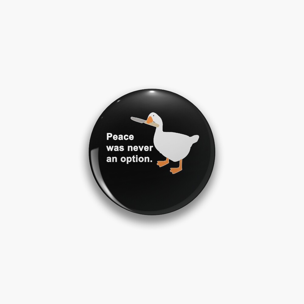 Peace Was Never An Option Goose Game Pin