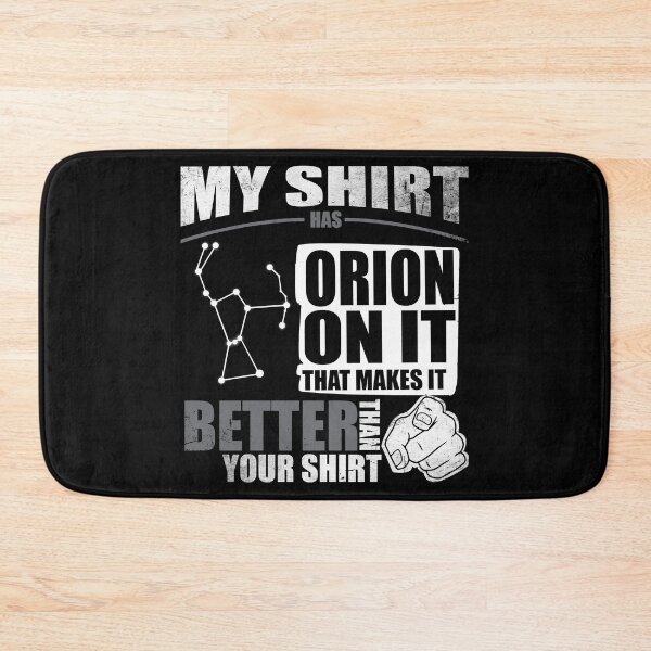 Item preview, My Shirt Has Orion On It. Makes It Better Than Your Shirt designed and sold by Orange Pieces.