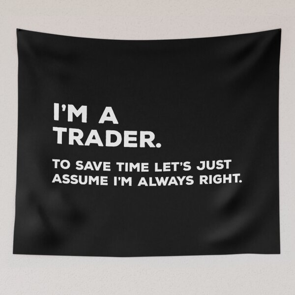 Item preview, I'm A Trader. To Save Time Let's Just Assume I'm Always Right. designed and sold by teesaurus.