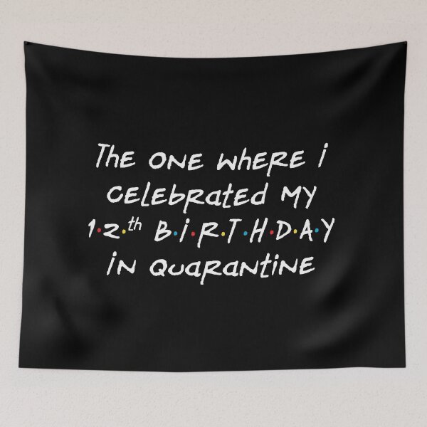 Item preview, The One Where I Celebrated My 12th Birthday in Quarantine - Black designed and sold by ceeoh.