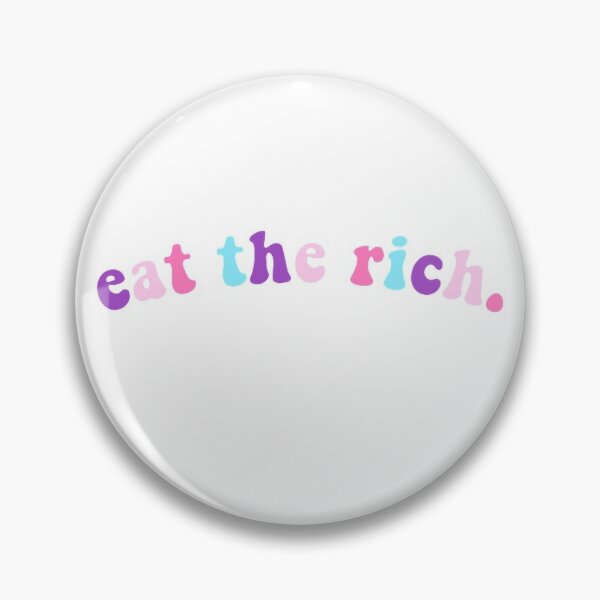 eat the rich! Pin