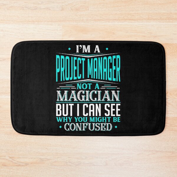 Item preview, I'm A Project Manager Not A Magician But I can See Why You Might Be Confused designed and sold by Orange Pieces.