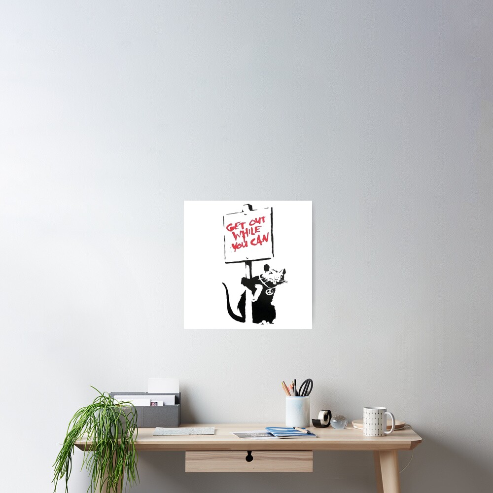 "Banksy Rat Get Out While You Can" Poster For Sale By Gtcdesign | Redbubble