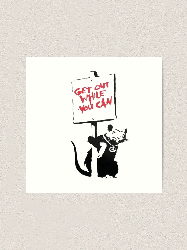 "Banksy Rat Get Out While You Can" Art Print By Gtcdesign | Redbubble