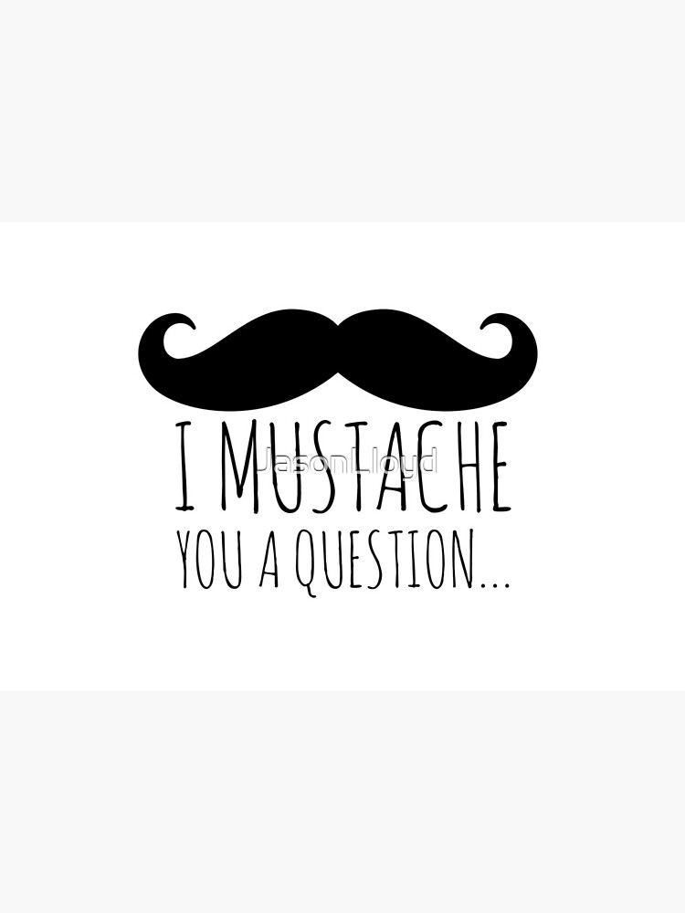 I Mustache You by JasonLloyd