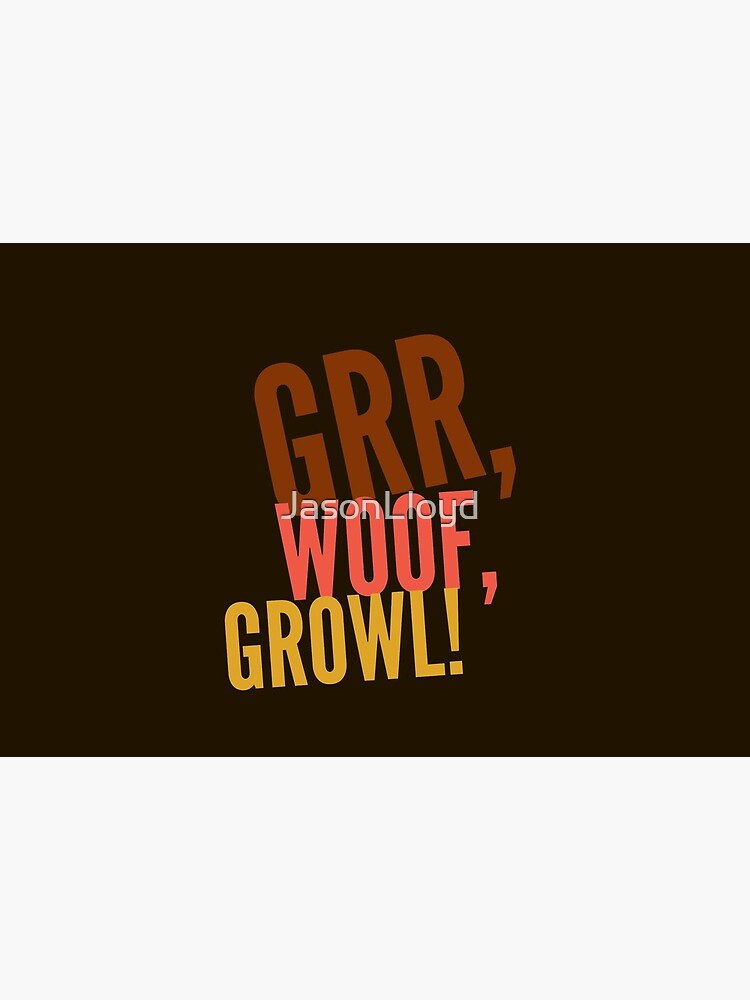 Grr, Woof, Growl by JasonLloyd