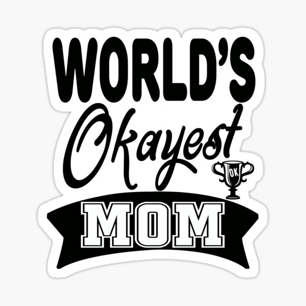 Download Worlds Okayest Mom Gifts & Merchandise | Redbubble