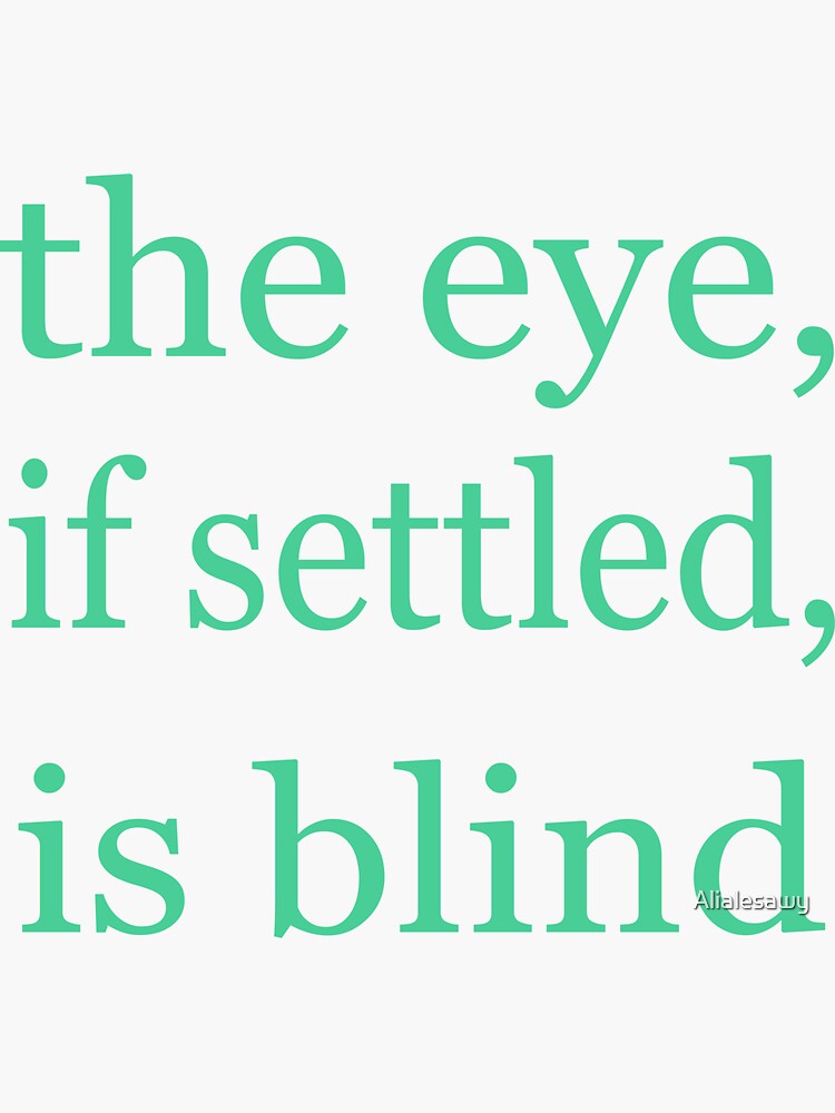 "the eye if settled is blind so keep going " Sticker for Sale by