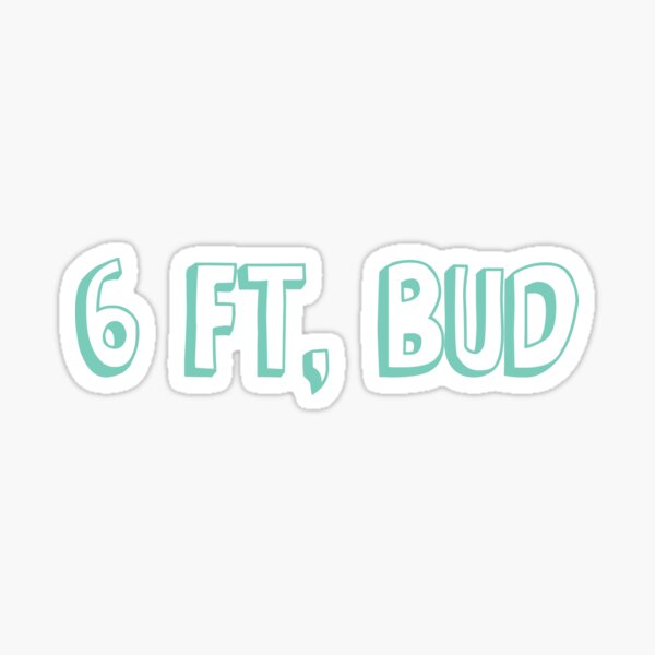 Item preview, 6 Feet Bud designed and sold by BlackCoffeeCake.