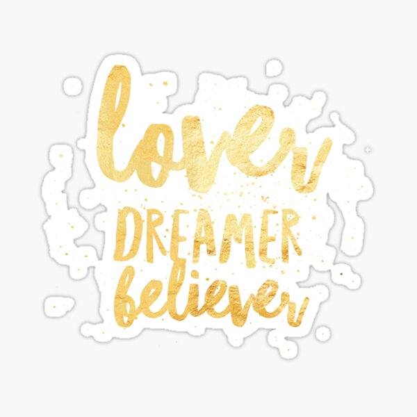 LOVER, DREAMER, BELIEVER {gold} Sticker