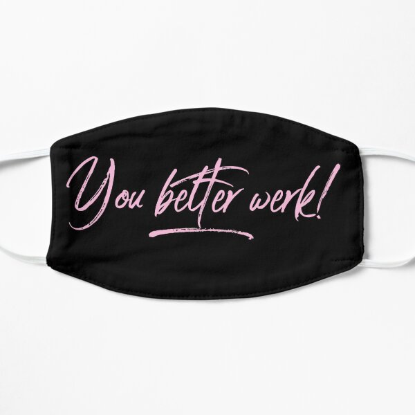 You Better Werk Mask
