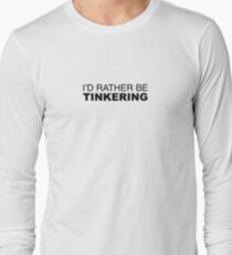 I'D RATHER BE TINKERING Long Sleeve T-Shirt