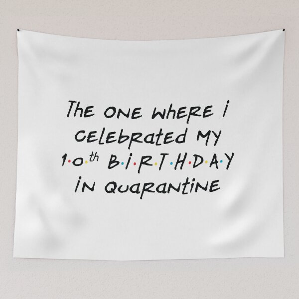 Item preview, The One Where I Celebrated My 10th Birthday in Quarantine - White designed and sold by ceeoh.