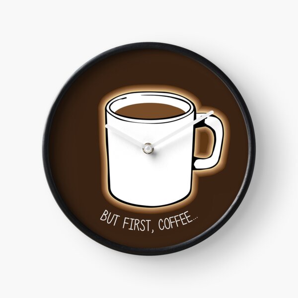 But First, Coffee... Clock