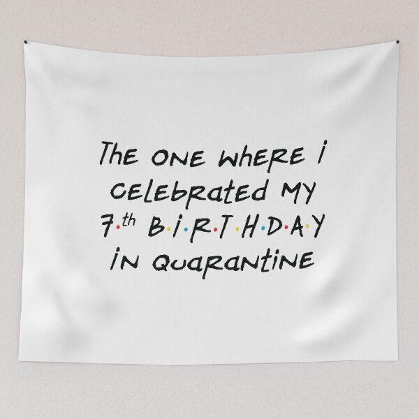 Item preview, The One Where I Celebrated My 7th Birthday in Quarantine - White designed and sold by ceeoh.
