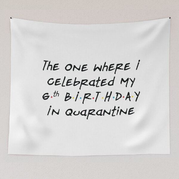 Item preview, The One Where I Celebrated My 6th Birthday in Quarantine - White designed and sold by ceeoh.