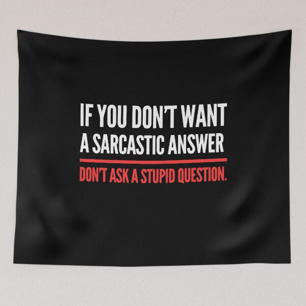 Item preview, If You Dont Want A Sarcastic Answer Dont Ask A Stupid Question designed and sold by WTFdesign.