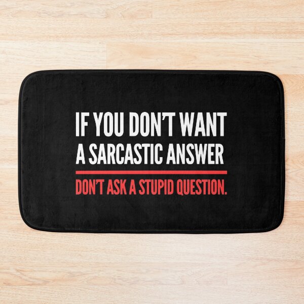 Item preview, If You Dont Want A Sarcastic Answer Dont Ask A Stupid Question designed and sold by WTFdesign.